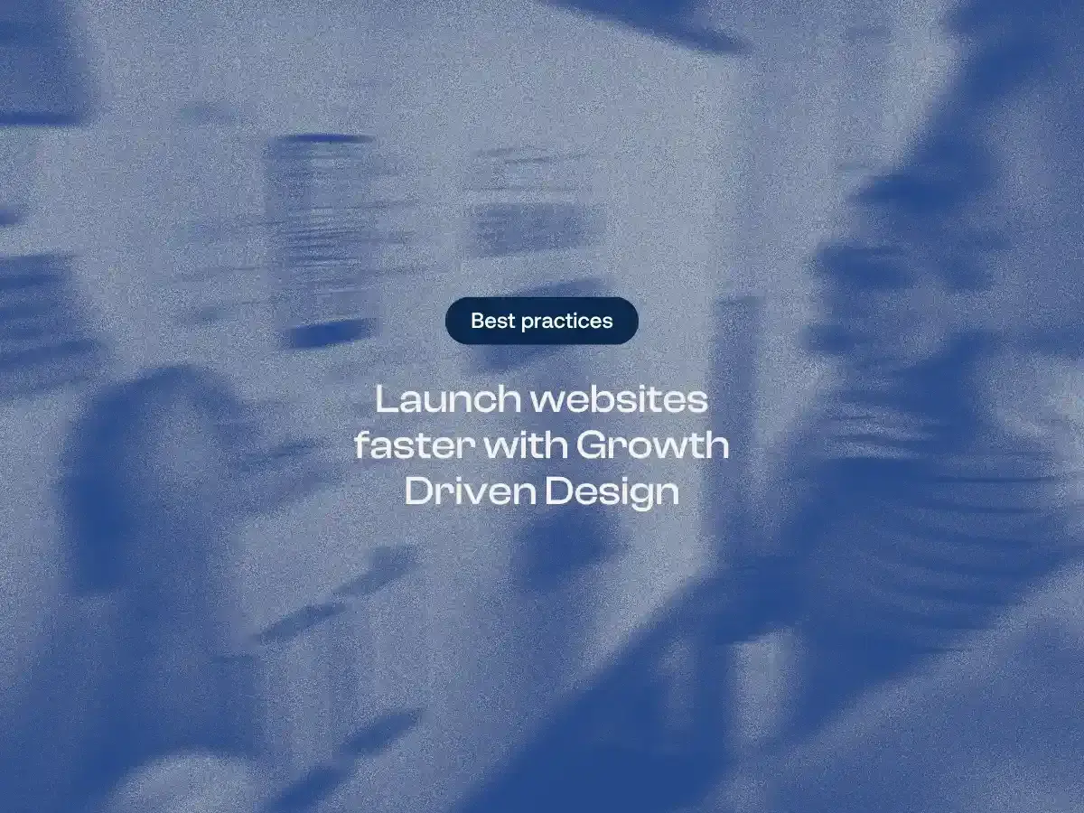 Launch websites faster with Growth Driven Design