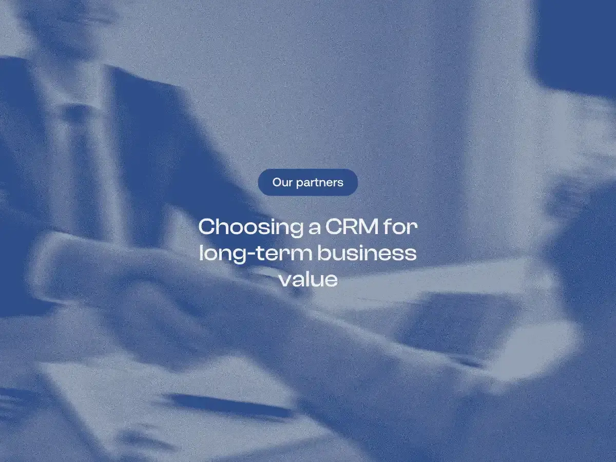 Choosing a CRM for long-term business value