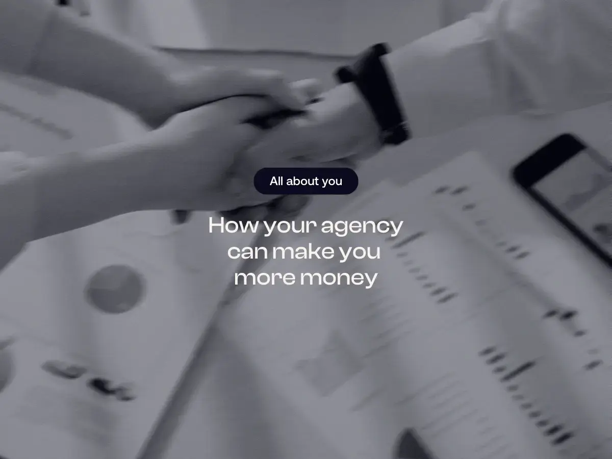 How your agency can make you more money
