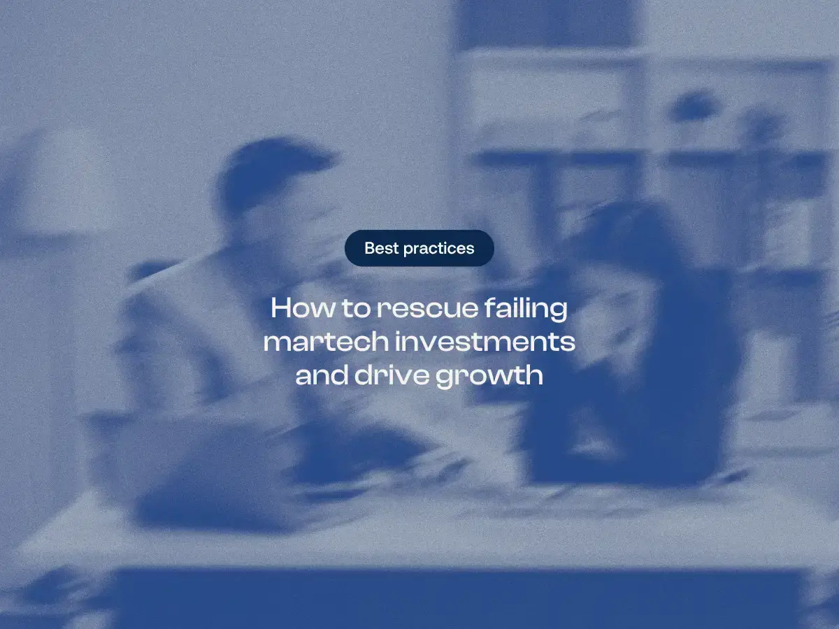 How to rescue failing martech investments and drive growth